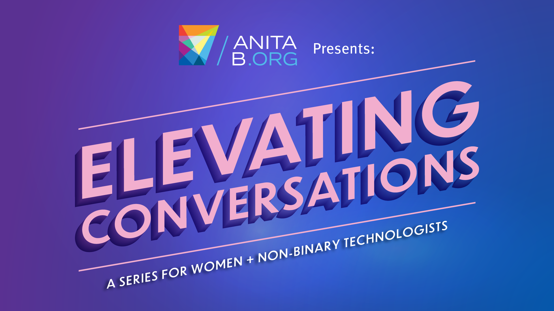 Elevating Conversations - A Series For Women In Tech - AnitaB.org